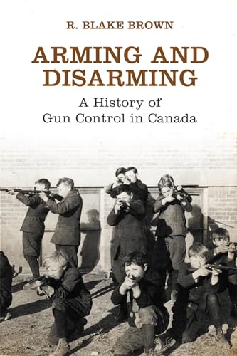 Stock image for Arming and Disarming   A History of Gun Control in Canada for sale by Revaluation Books