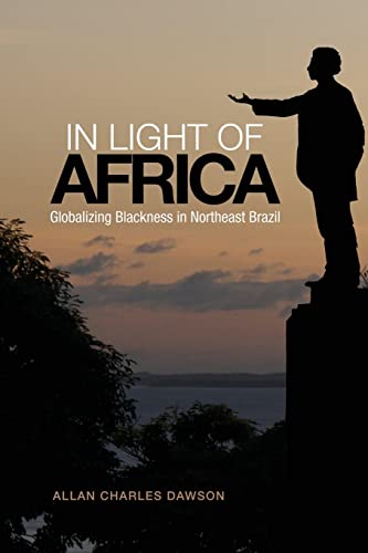 Stock image for In Light of Africa: Globalizing Blackness in Northeast Brazil for sale by ThriftBooks-Atlanta