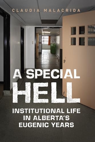 9781442626898: A Special Hell: Institutional Life in Alberta's Eugenic Years