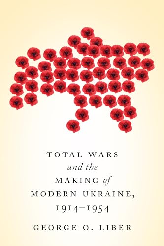 9781442627086: Total Wars and the Making of Modern Ukraine, 1914-1954