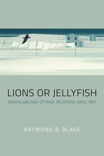 Stock image for Lions or Jellyfish: Newfoundland-Ottawa Relations since 1957 for sale by Affordable Collectibles