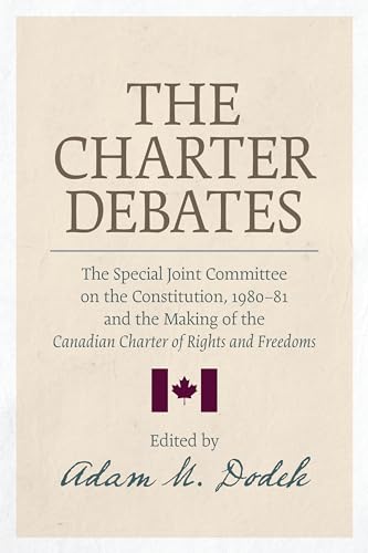 Stock image for The Charter Debates: The Special Joint Committee on the Constitution, 1980-81, and the Making of the Canadian Charter of Rights and Freedoms for sale by Edmonton Book Store