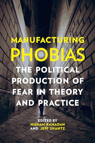 Stock image for Manufacturing Phobias : The Political Production of Fear in Theory and Practice for sale by Better World Books: West