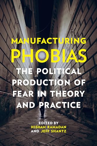 9781442628847: Manufacturing Phobias: The Political Production of Fear in Theory and Practice