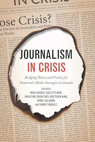 Imagen de archivo de Journalism in Crisis Bridging Theory and Practice for Democratic Media Strategies in Canada a la venta por Benjamin Books