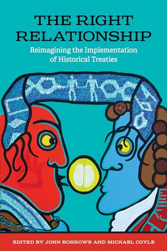 Stock image for The Right Relationship: Reimagining the Implementation of Historical Treaties for sale by Jeffrey H. Dixon Books