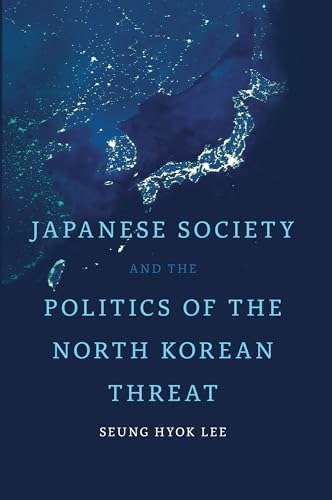 Stock image for Japanese Society and the Politics of the North Korean Threat (Japan and Global Society) for sale by Atticus Books