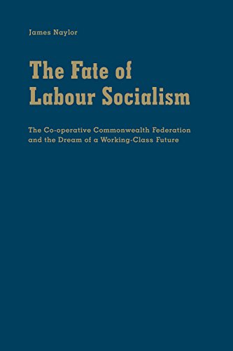 9781442631120: The Fate of Labour Socialism: The Co-operative Commonwealth Federation and the Dream of a Working-Class Future