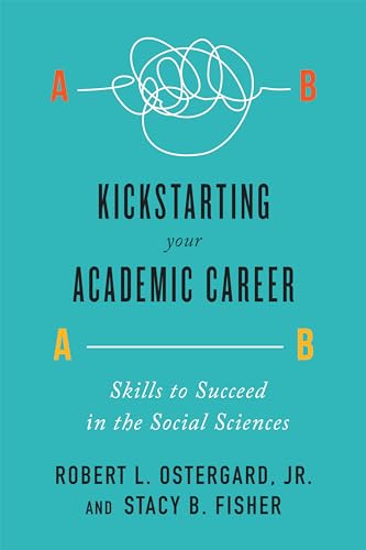 Imagen de archivo de Kickstarting Your Academic Career: Skills to Succeed in the Social Sciences a la venta por Gulf Coast Books