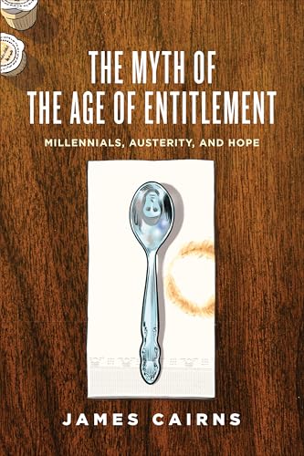 Stock image for The Myth of the Age of Entitlement: Millennials, Austerity, and Hope for sale by SecondSale