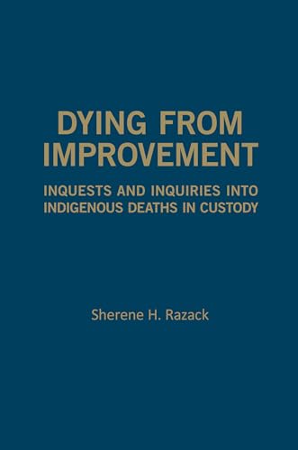 9781442637375: Dying from Improvement: Inquests and Inquiries into Indigenous Deaths in Custody