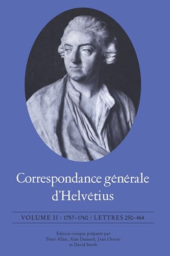 Stock image for Correspondance gnrale d'Helvtius, Volume II: 1757-1760 / Lettres 250-464 (French Edition) for sale by Lucky's Textbooks