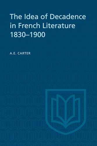

The Idea of Decadence in French Literature, 1830-1900 (University of Toronto Romance)