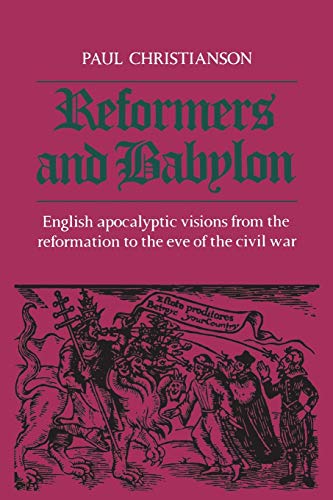 Stock image for Reformers and Babylon: English Apocalyptic Visions from the Reformation to the Eve of the Civil War (Heritage) for sale by TextbookRush