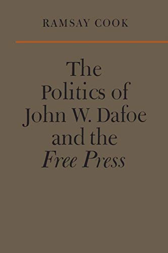 Beispielbild fr The Politics of John W. Dafoe and the Free Press zum Verkauf von Blackwell's