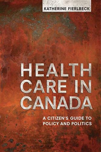 Imagen de archivo de Health Care in Canada : A Citizen's Guide to Policy and Politics a la venta por Better World Books