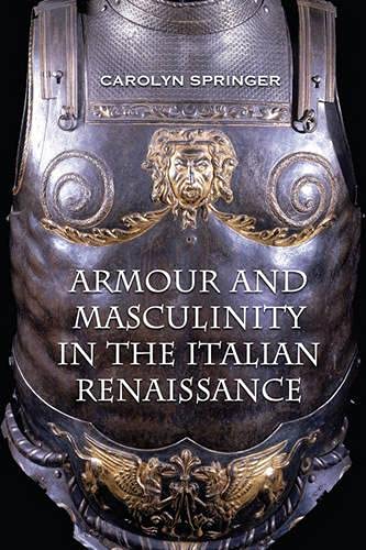 Beispielbild fr Armour and Masculinity in The Italian Renaissance zum Verkauf von West Side Book Shop, ABAA