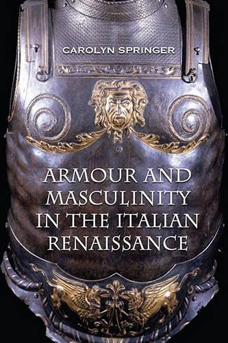 Imagen de archivo de Armour and Masculinity in The Italian Renaissance a la venta por West Side Book Shop, ABAA