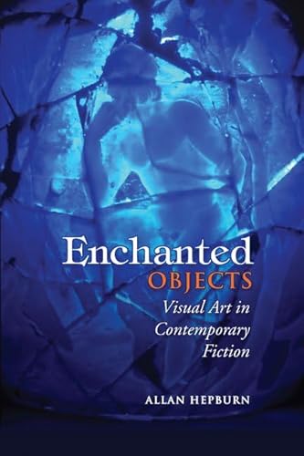 9781442641006: Enchanted Objects: Visual Art in Contemporary Fiction.