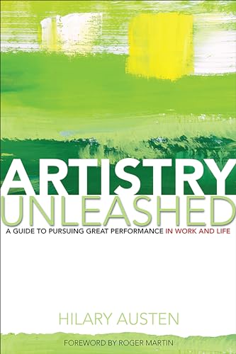 Imagen de archivo de Artistry Unleashed: A Guide to Pursuing Great Performance in Work and Life a la venta por St Vincent de Paul of Lane County