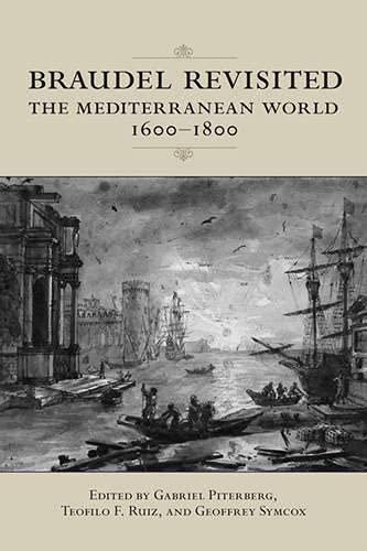 Braudel Revisited: The Mediterranean World 1600-1800 (UCLA Clark Memorial Library Series) (9781442641334) by Piterberg, Gabriel; Ruiz, Teofilo; Symcox, Geoffrey