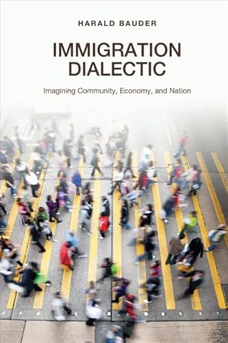 Stock image for Immigration Dialectic: Imagining Community, Economy and Nation (Hardback) for sale by Atticus Books