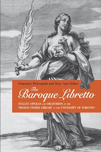 Stock image for The Baroque Libretto: Italian Operas and Oratorios in the Thomas Fisher Library at the University of Toronto (Toronto Italian Studies) for sale by Grey Matter Books