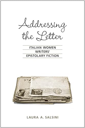 Addressing the Letter: Italian Women Writers' Epistolary Fiction (Toronto Italian Studies)