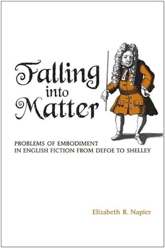 9781442641983: Falling into Matter: Problems of Embodiment in English Fiction from Defoe to Shelley