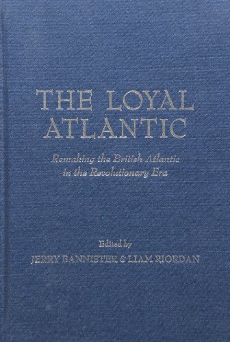 Stock image for The Loyal Atlantic Remaking the British Atlantic in the Revolutionary Era for sale by PBShop.store UK