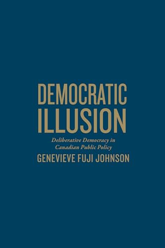 9781442642270: Democratic Illusion: Deliberative Democracy in Canada Public Policy