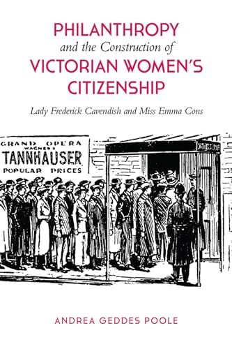 9781442642317: Philanthropy and the Construction of Victorian Women's Citizenship: Lady Frederick Cavendish and Miss Emma Cons