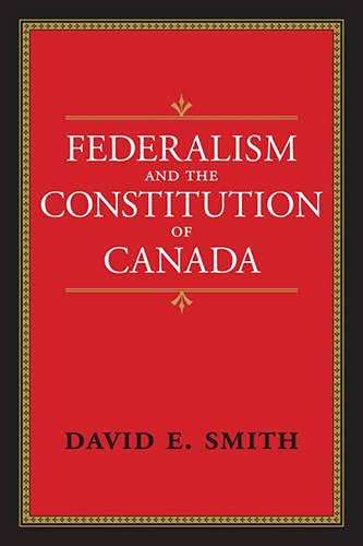 Federalism and the Constitution of Canada (9781442642706) by Smith, David E.