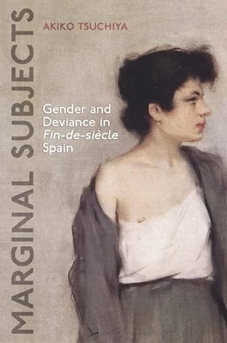 Stock image for Marginal Subjects: Gender and Deviance in Fin-de-si cle Spain (University of Toronto Romance Series) for sale by Books From California