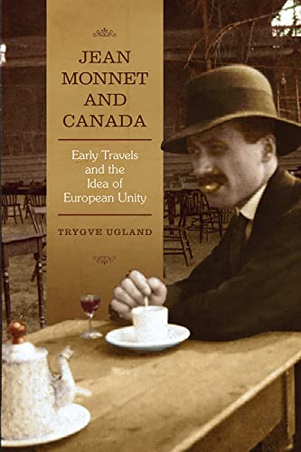 9781442643109: JEAN MONNET AND CANADA: Early Travels and the Idea of European Unity (European Union Studies)