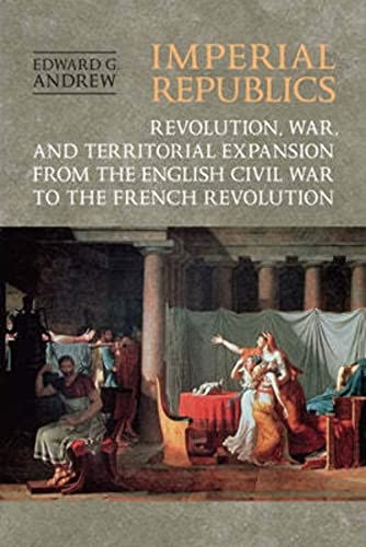 Stock image for Imperial Republics: Revolution, War and Territorial Expansion from the English Civil War to the French Revolution for sale by Ergodebooks