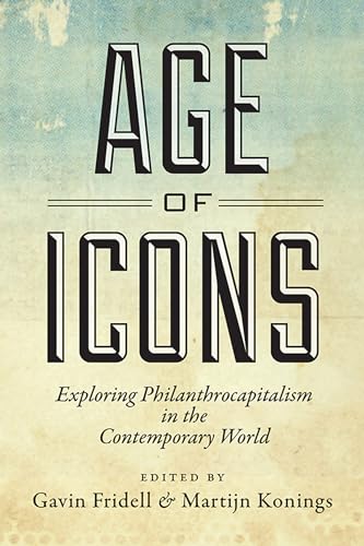 Beispielbild fr Age of Icons; Exploring Philanthrocapitalism in the Contemporary World zum Verkauf von Recycle Bookstore