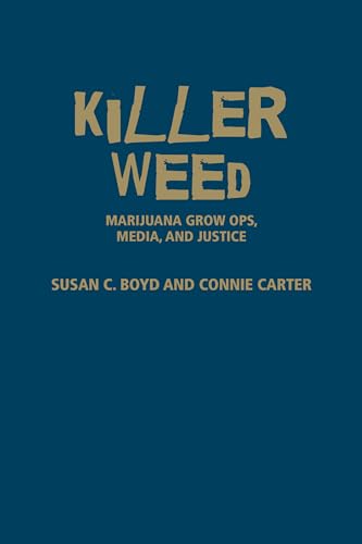 Imagen de archivo de Killer Weed: Marijuana Grow Ops, Media, and Justice a la venta por Benjamin Books