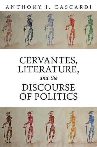 Cervantes, Literature and the Discourse of Politics (Toronto Iberic) (9781442643710) by Cascardi, Anthony J.