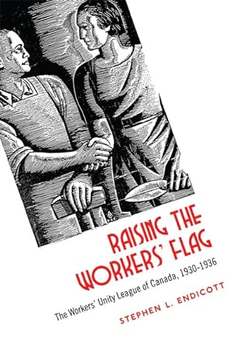9781442643734: Raising the Workers' Flag: The Workers' Unity League of Canada, 1930-1936