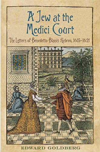 Beispielbild fr A Jew at the Medici Court: The Letters of Benedetto Blanis Hebreo (1615-1621) (Toronto Italian Studies) zum Verkauf von Atticus Books