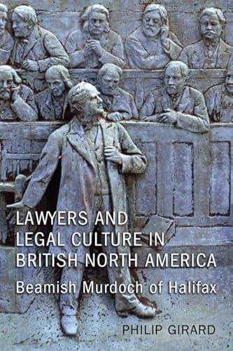 Imagen de archivo de Lawyers and Legal Culture in British North America: Beamish Murdoch of Halifax (Osgoode Society for Canadian Legal History) a la venta por Midtown Scholar Bookstore