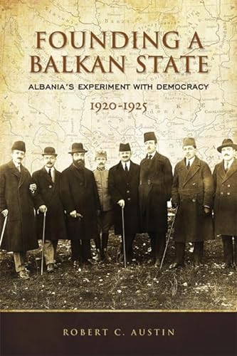 Stock image for Founding a Balkan State: Albania's Experiment with Democracy, 1920-1925 for sale by GF Books, Inc.