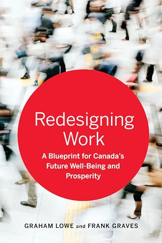 Imagen de archivo de Redesigning Work: A Blueprint for Canada's Future Well-being and Prosperity a la venta por Irolita Books