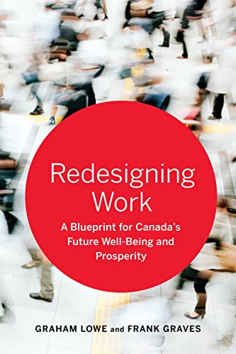 Stock image for Redesigning Work: A Blueprint for Canada's Future Well-being and Prosperity for sale by Irolita Books