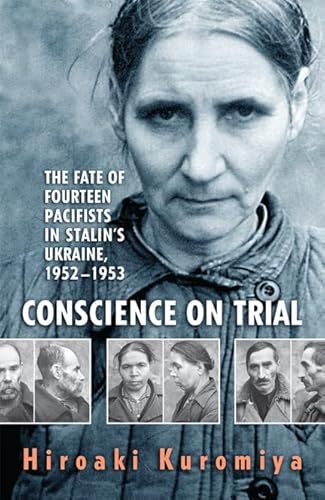 Imagen de archivo de Conscience on Trial: The Fate of Fourteen Pacifists in Stalin's Ukraine, 1952-1953 a la venta por ThriftBooks-Atlanta