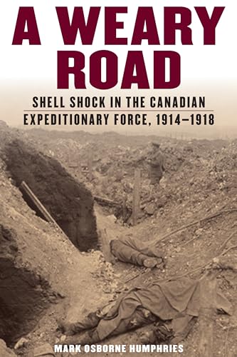 Stock image for A Weary Road: Shell Shock in the Canadian Expeditionary Force, 1914-1918 for sale by Benjamin Books