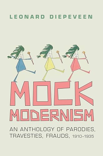 Stock image for Mock Modernism: An Anthology of Parodies, Travesties, Frauds, 1910-1935 for sale by Moe's Books
