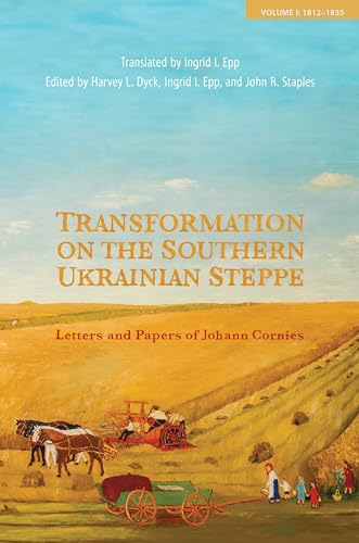 Imagen de archivo de Transformation on the Southern Ukrainian Steppe: Letters and Papers of Johann Cornies, Volume I: 1812-1835 (Tsarist and Soviet Mennonite Studies) a la venta por GF Books, Inc.