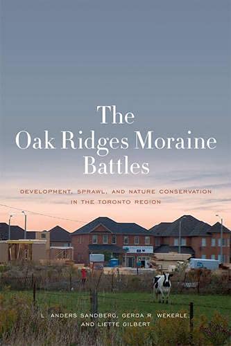 Stock image for The Oak Ridges Moraine Battles: Development, Sprawl, and Nature Conservation in the Toronto Region for sale by Revaluation Books